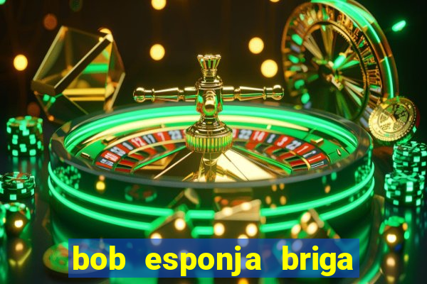 bob esponja briga nos corais